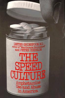 Speed Culture: Amphetamine Use and Abuse in America - Grinspoon, Lester, M.D., and Hedblom, Peter, and Heblom, Peter