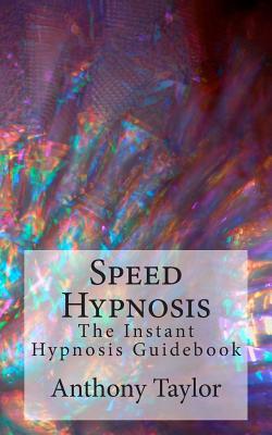 Speed Hypnosis: The instant hypnosis guidebook - Taylor, Anthony