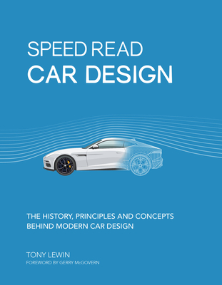Speed Read Car Design: The History, Principles and Concepts Behind Modern Car Design - Lewin, Tony, and McGovern, Gerry (Foreword by)