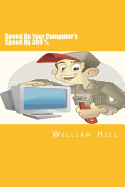Speed Up Your Computer's Speed By 300%: Simple & Effective Ways To Boost Your Computer's Speed
