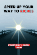 Speed up Your Way to Riches: Opening the Key to Enduring Thriving