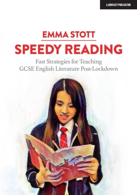 Speedy Reading: Fast Strategies for Teaching GCSE English Literature Post-Lockdown - Stott, Emma