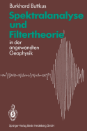 Spektralanalyse Und Filtertheorie: In Der Angewandten Geophysik