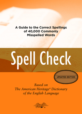 Spell Check: Based on the American Heritage Dictionary of the English Language - Editors of the American Heritage Di