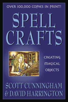 Spell Crafts: Creating Magical Objects - Cunningham, Scott, and Harrington, David