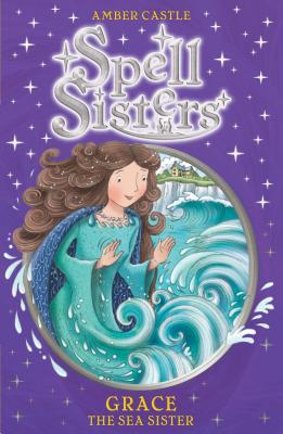 Spell Sisters: Grace the Sea Sister - Castle, Amber, Dr., Pharm, Bcps