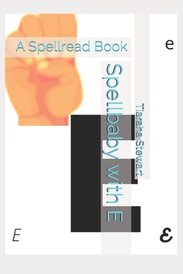 Spellbaby with E: A Spellread Book - Stewart, Nino C C, and Stewart, Tiaraha