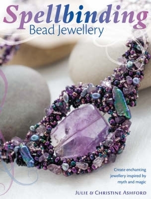 Spellbinding Bead Jewelry - Ashford, Julia, and Ashford, Christine