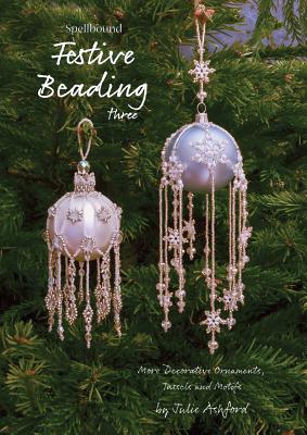 Spellbound Festive Beading Three: More Decorative Ornaments, Tassels and Motifs - Ashford, Julie