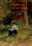 Spellbound, George Gissing: Storyteller; A Twenty-first Century Reappraisal - Gissing, George, and Huguet, Christine (Editor)