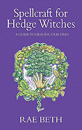 Spellcraft for Hedge Witches: A Guide to Healing Our Lives
