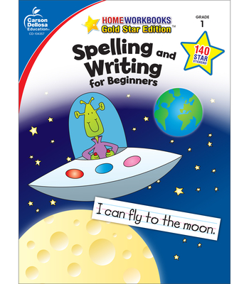Spelling and Writing for Beginners, Grade 1: Gold Star Edition - Carson Dellosa Education (Compiled by)