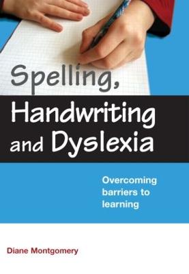 Spelling, Handwriting and Dyslexia: Overcoming Barriers to Learning - Montgomery, Diane, Dr.