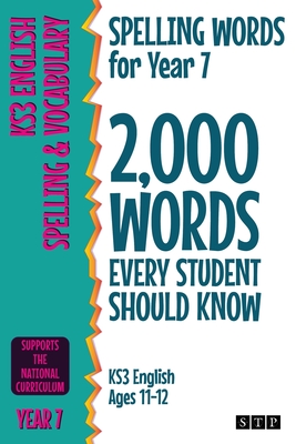 Spelling Words for Year 7: 2,000 Words Every Student Should Know (KS3 English Ages 11-12) - STP Books
