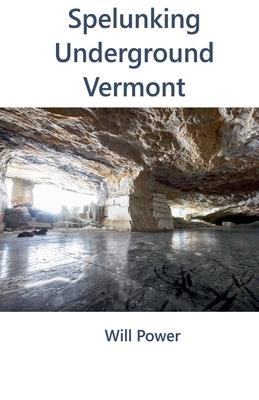 Spelunking: Underground Vermont - Power, Will