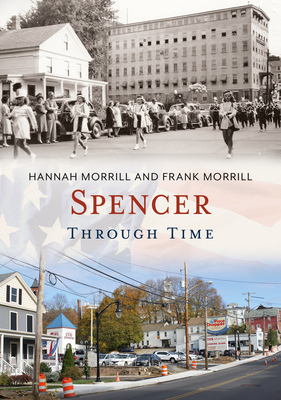 Spencer Through Time - Morrill, Hannah, and Morrill, Frank