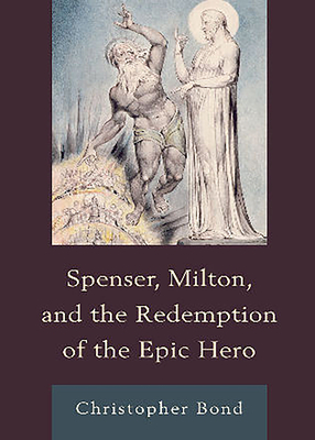 Spenser, Milton, and the Redemption of the Epic Hero - Bond, Christopher