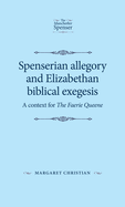 Spenserian Allegory and Elizabethan Biblical Exegesis: A Context for the Faerie Queene