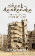 Spent & Desperate: The Crumbling House of Islam