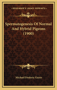 Spermatogenesis of Normal and Hybrid Pigeons (1900)