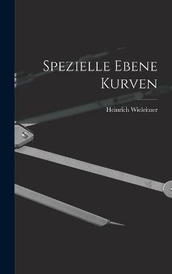 Spezielle Ebene Kurven - Wieleitner, Heinrich