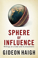 Sphere of Influence: Writings on Cricket and Its Discontents