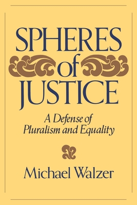 Spheres of Justice: A Defense of Pluralism and Equality - Walzer, Michael