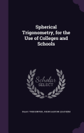 Spherical Trigonometry, for the Use of Colleges and Schools