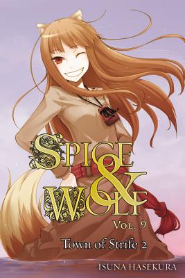 Spice and Wolf, Vol. 9 (Light Novel): The Town of Strife II - Hasekura, Isuna, and Starr, Paul (Translated by)