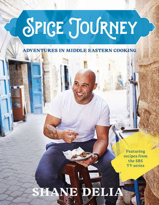 Spice Journey: Adventures in Middle Eastern cooking - Delia, Shane