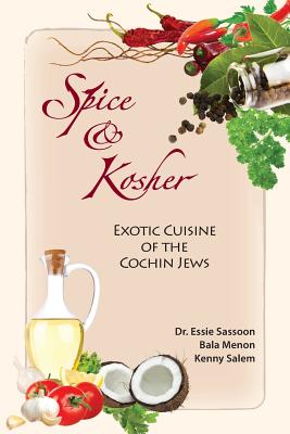 Spice & Kosher - Exotic Cuisine of the Cochin Jews - Sassoon, Essie, Dr., and Menon, Bala, and Salem, Kenny