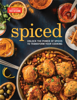 Spiced: Unlock the Power of Spices to Transform Your Cooking - America's Test Kitchen (Editor)