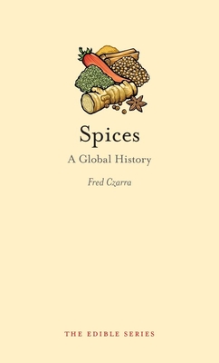 Spices: A Global History - Czarra, Fred