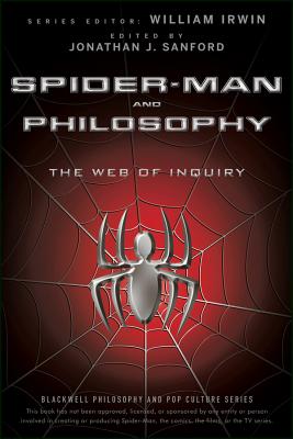 Spider-Man and Philosophy: The Web of Inquiry - Irwin, William (Editor), and Sanford, Jonathan J (Editor)