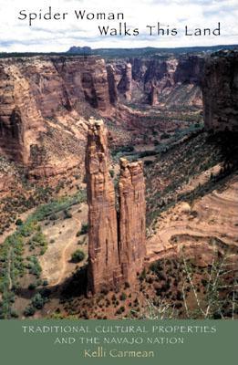 Spider Woman Walks This Land: Traditional Cultural Properties and the Navajo Nation - Carmean, Kelli