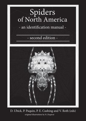 Spiders of North America: An Identification Manual, Second Edition - Ubick, Darrell (Editor), and Paquin, Pierre (Editor), and Cushing, Paula (Editor)