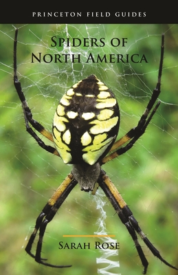 Spiders of North America - Rose, Sarah, and Eaton, Eric R (Foreword by)