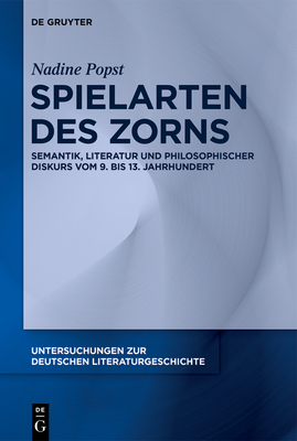 Spielarten Des Zorns: Semantik, Literatur Und Philosophischer Diskurs Vom 9. Bis 13. Jahrhundert - Popst, Nadine