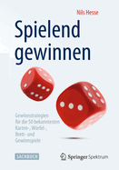 Spielend Gewinnen: Gewinnstrategien Fr Die 50 Bekanntesten Karten-, Wrfel-, Brett- Und Gewinnspiele