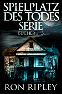 Spielplatz des Todes-Serie B?cher 1 - 3: ?bernat?rlicher Horror mit Furchteinfl?enden Geistern & Spukh?usern