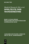 Spieltexte Der Wanderb?hne, Band 3, Schau-B?hne Englischer Und Frantzsischer Comdianten (1670)