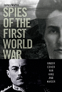 Spies of the First World War: Under Cover for King and Kaiser