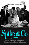 Spike & Co: Inside the House of Fun with Milligan, Sykes, Galton & Simpson