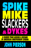 Spike, Mike, Slackers, & Dykes: A Guided Tour Across a Decade of American Independent Cinema