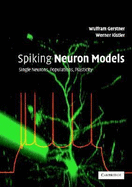 Spiking Neuron Models: Single Neurons, Populations, Plasticity - Gerstner, Wulfram, and Kistler, Werner M