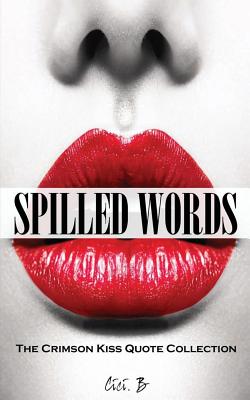 Spilled Words: The Crimson Kiss Quote Collection - B, CICI