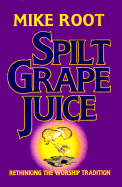 Spilt Grape Juice: Rethinking the Worship Tradition