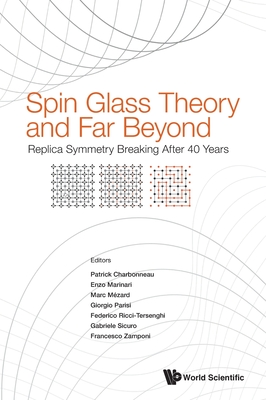 Spin Glass Theory and Far Beyond: Replica Symmetry Breaking After 40 Years - Charbonneau, Patrick (Editor), and Marinari, Enzo (Editor), and Parisi, Giorgio (Editor)