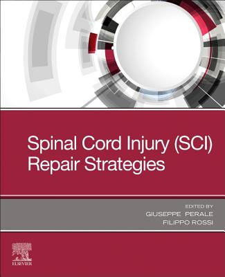 Spinal Cord Injury (SCI) Repair Strategies - Perale, Giuseppe (Editor), and Rossi, Filippo (Editor)