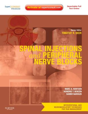 Spinal Injections & Peripheral Nerve Blocks: Volume 4: A Volume in the Interventional and Neuromodulatory Techniques for Pain Management Series; (Expert Consult Premium Edition -- Enhanced Online Features and Print) - Benzon, Honorio, MD, and Deer, Timothy R, and Huntoon, Marc